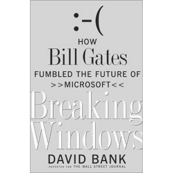 Pre-Owned Breaking Windows: How Bill Gates Fumbled the Future of Microsoft (Hardcover) 0743203151 9780743203159