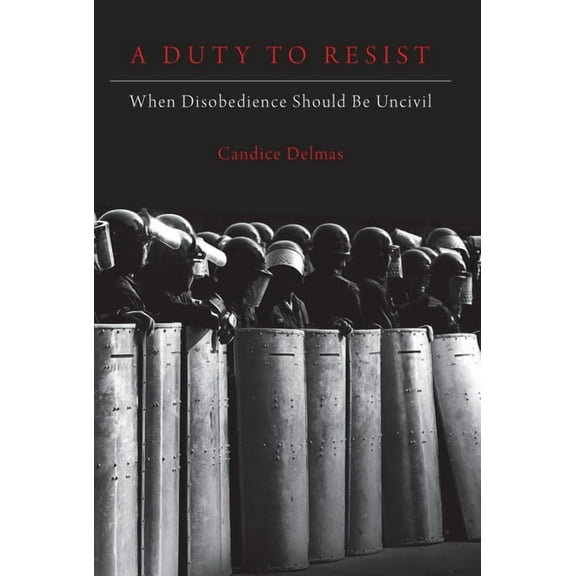 Duty to Resist: When Disobedience Should Be Uncivil, (Paperback)