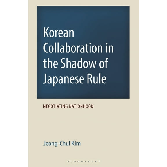 Korean Communities Across the World Korean Collaboration in the Shadow of Japanese Rule: Negotiating Nationhood, (Hardcover)