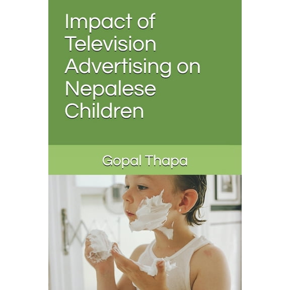 Impact of Television Advertising on Nepalese Children, (Paperback)