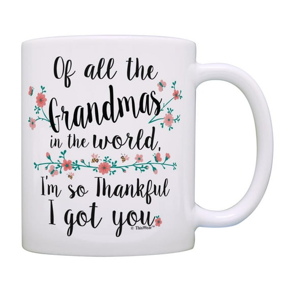 ThisWear Grandma Mug Of All the Grandmas So Thankful I Got You Grandmother Gifts Coffee Mug Multi
