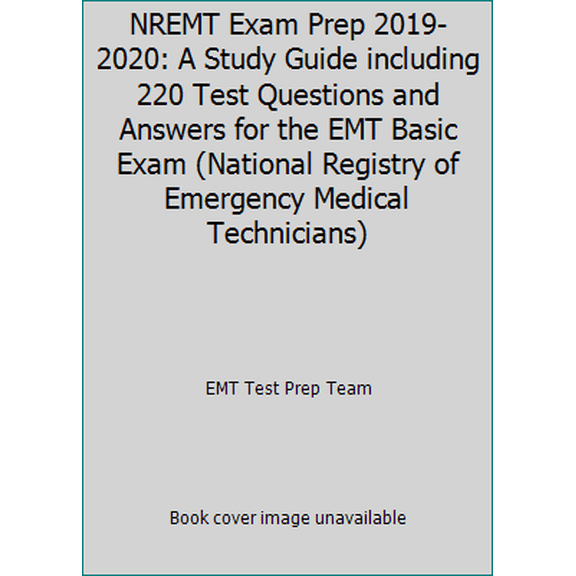 Pre-Owned NREMT Exam Prep 2019-2020: A Study Guide including 220 Test Questions and Answers for the EMT Basic Exam (National Registry of Emergency Medical Tech... (Paperback) 109880306X 9781098803063