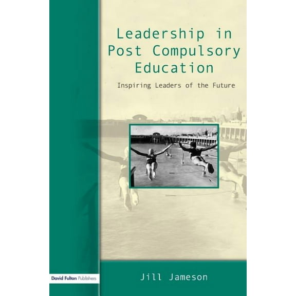 Leadership in Post-Compulsory Education: Inspiring Leaders of the Future, (Paperback)