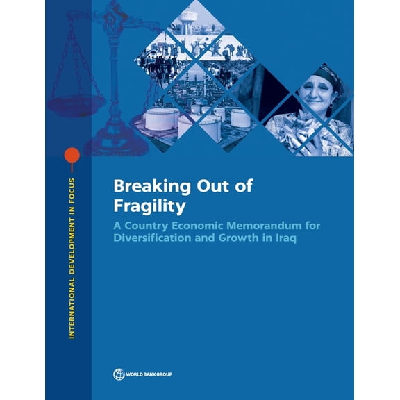 International Development in Focus: Breaking Out of Fragility : A Country Economic Memorandum for Diversification and Growth in Iraq (Paperback)