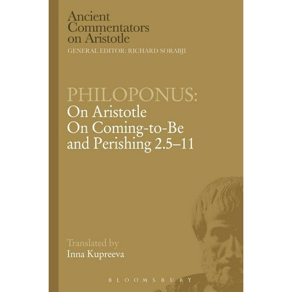 Ancient Commentators on Aristotle Philoponus: On Aristotle on Coming to Be and Perishing 2.5-11, (Paperback)