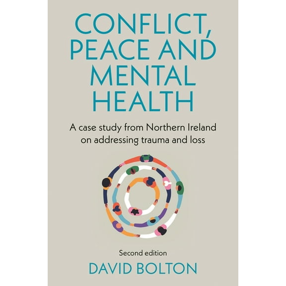 Conflict, Peace and Mental Health: A Case Study from Northern Ireland on Addressing Trauma and Loss: Second Edition, (Hardcover)