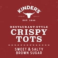 thumbnail image 6 of Kinder's Restaurant-Style Crispy Sweet & Salty Brown Sugar Tots, 18 oz (Frozen), 6 of 10