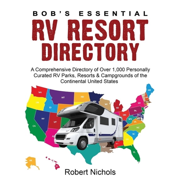 Bob's Essential RV Resort Directory: A Comprehensive Directory of Over 1,000 Personally Curated RV Parks, Resorts & Camp, (Paperback)
