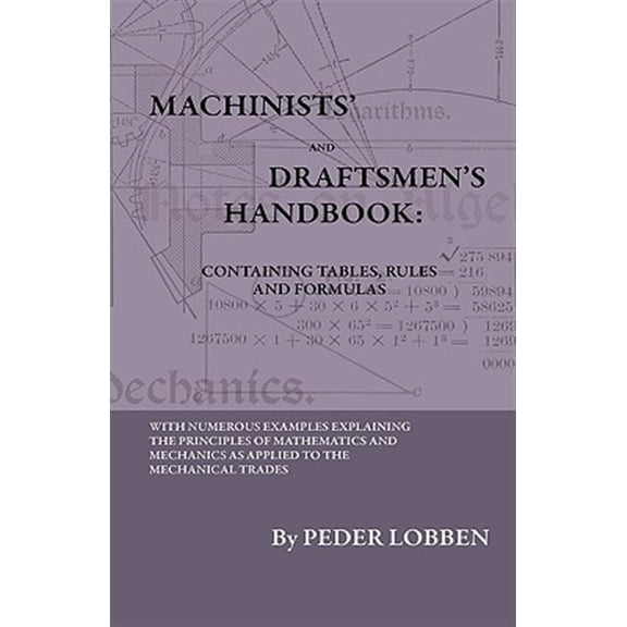 Pre-Owned Machinists' And Draftsmen's Handbook - Containing Tables, Rules And Formulas - With Numerous Examples Explaining The Principles Of Mathematics And Mechanics As Applied To The Mechanical Trades. Intend