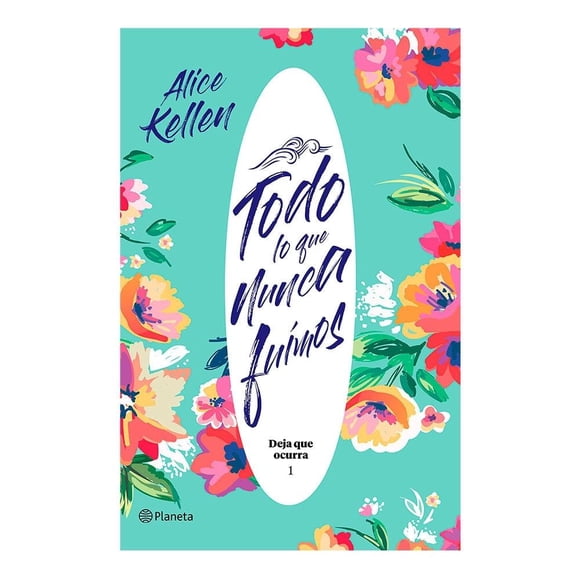 Todo lo que Nunca Fuimos Planeta Alice Kellen