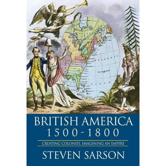 British America 1500-1800: Creating Colonies, Imagining an Empire, (Paperback)