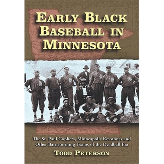 Pre-Owned Early Black Baseball in Minnesota: The St. Paul Gophers, Minneapolis Keystones and Other Barnstorming Teams of the Deadball Era (Paperback)