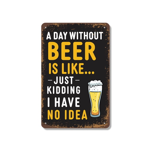 A Day Without Beer Just Kidding (2 Pack) 7 Inch x 10 Inch Novelty Aluminum Metal Sign I Have No Idea Durable Weatherproof Perfect for Bars Patios Man Caves Fun Gift for Beer Lovers
