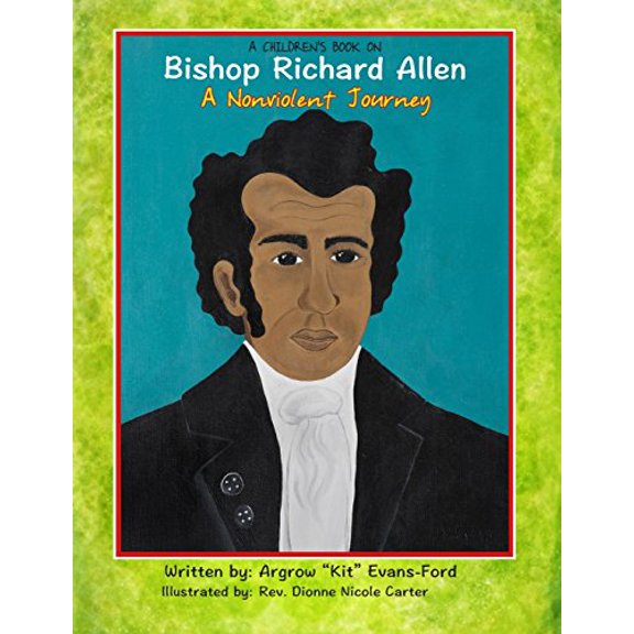 Pre-Owned A Children's Book On Bishop Richard Allen: A Nonviolent Journey (Paperback) 0692208968 9780692208960