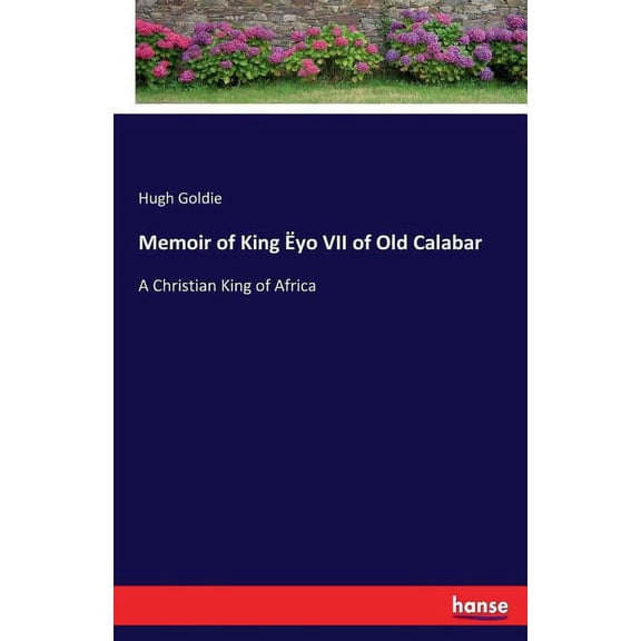 Memoir of King Ãyo VII of Old Calabar: A Christian King of Africa, (Paperback)