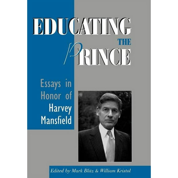 Educating the Prince: Essays in Honor of Harvey Mansfield, (Hardcover)