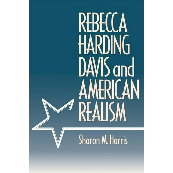 Rebecca Harding Davis and American Realism, (Paperback)