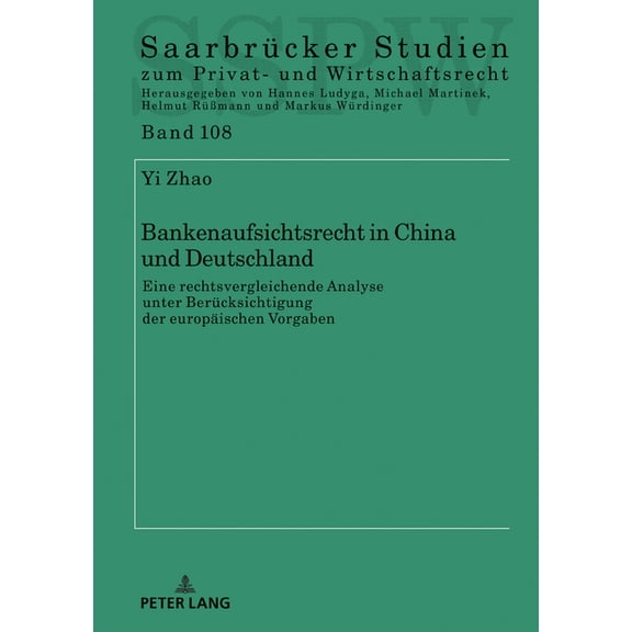 Saarbruecker Studien Zum Privat- Und Wir Bankenaufsichtsrecht in China und Deutschland: eine rechtsvergleichende Analyse unter Beruecksichtigung der europaeische, Book 108, (Hardcover)