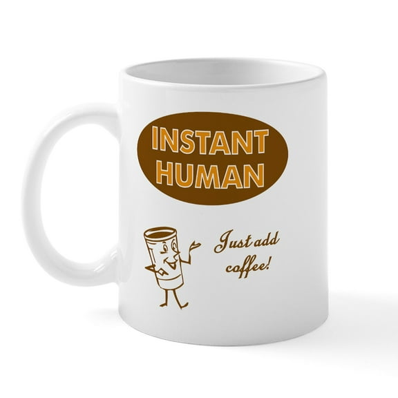 CafePress - Instant Human Just Add Coffee Mug - 11 oz Ceramic Mug - Novelty Coffee Tea Cup