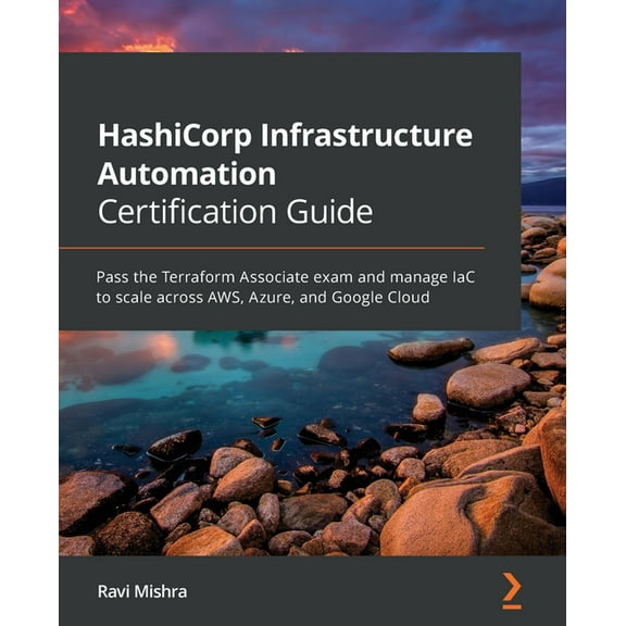 HashiCorp Infrastructure Automation Certification Guide: Pass the Terraform Associate exam and manage IaC to scale across AWS, Azure, and Google Cloud (Paperback)