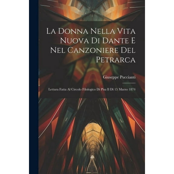 La Donna Nella Vita Nuova Di Dante E Nel Canzoniere Del Petrarca (Paperback)