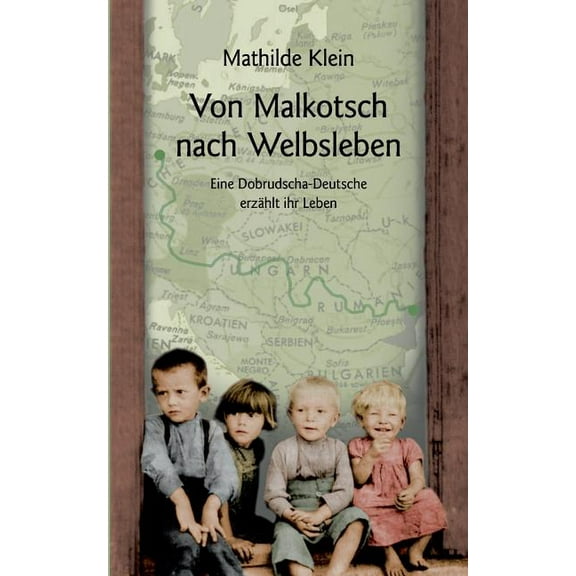 Von Malkotsch nach Welbsleben: Eine Dobrudscha-Deutsche erzählt ihr Leben, (Paperback)