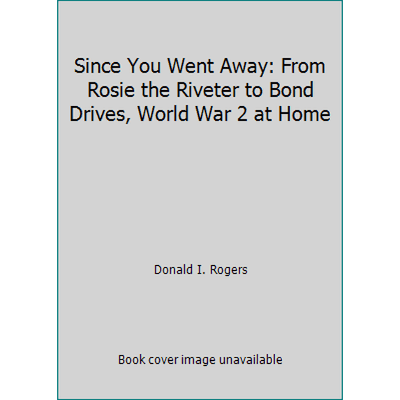 Pre-Owned Since You Went Away: From Rosie the Riveter to Bond Drives, World War 2 at Home (Hardcover) 0870001957 9780870001956