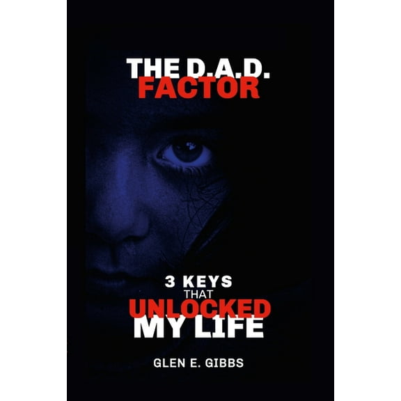 The D.A.D. Factor Version 2: 3 Keys That Unlocked My Life, (Paperback)