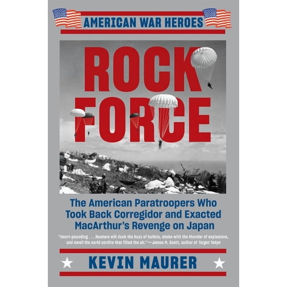 Rock Force: The American Paratroopers Who Took Back Corregidor and Exacted MacArthur's Revenge on Japan (American War Heroes) (Walmart Exclusive)