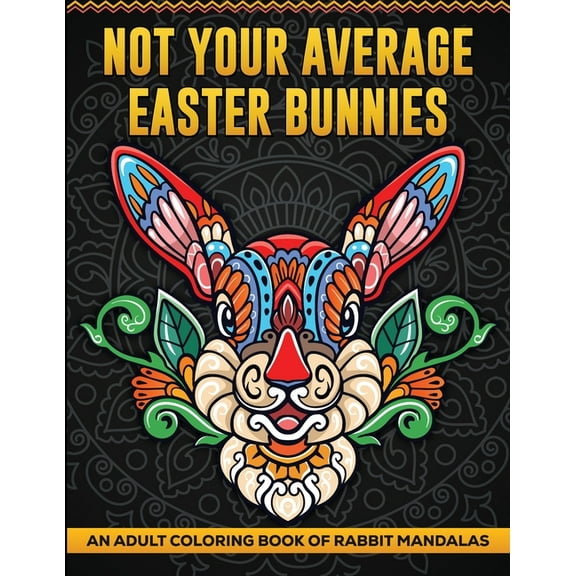 Not Your Average Easter Bunnies: An Adult Coloring Book of Rabbit Mandalas, (Paperback)