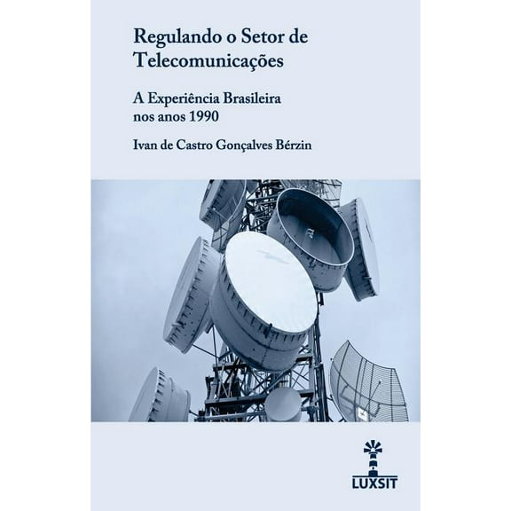 Regulando O Setor de Telecomunicacoes : A Experiencia Brasileira Nos Anos 1990 (Paperback)