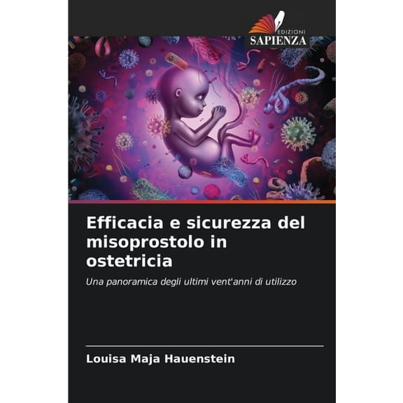 Efficacia e sicurezza del misoprostolo in ostetricia, (Paperback)