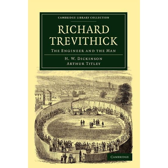 Cambridge Library Collection - Technolog Richard Trevithick: The Engineer and the Man, (Paperback)