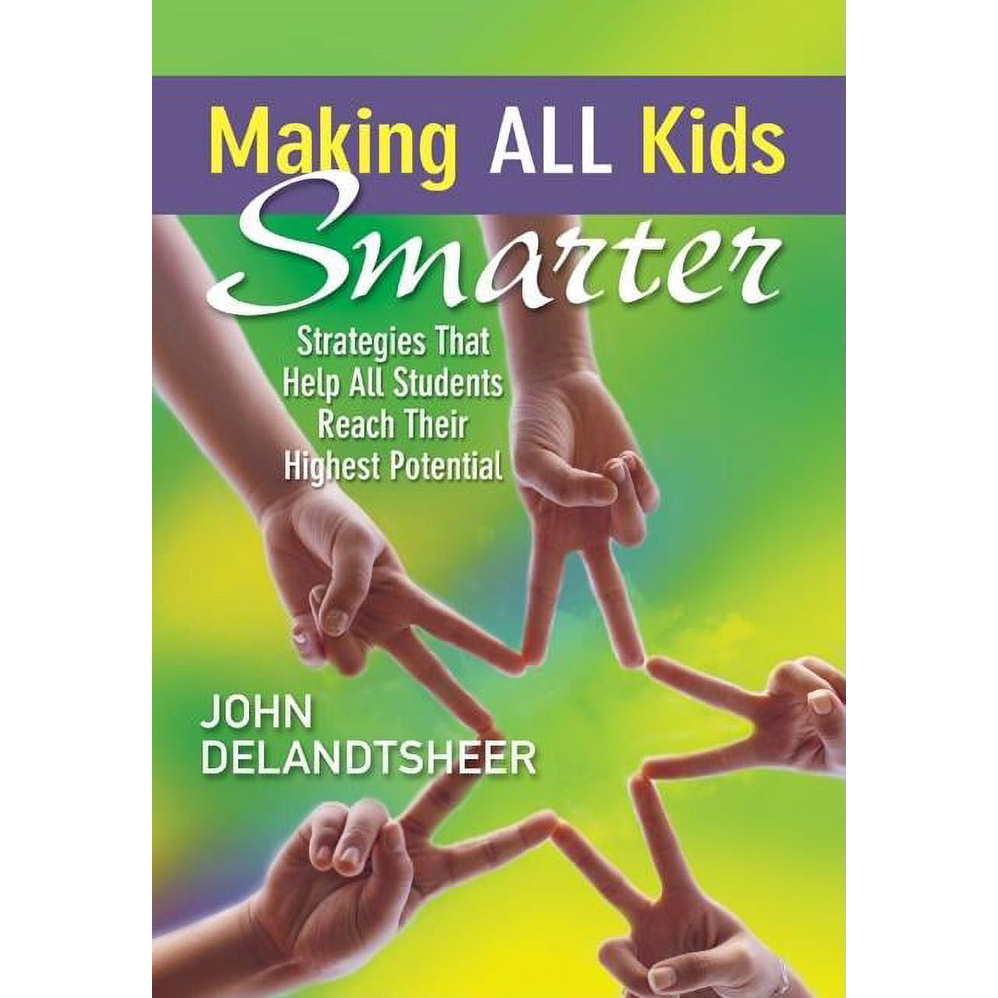 Making ALL Kids Smarter: Strategies That Help All Students Reach Their Highest Potential (Paperback)