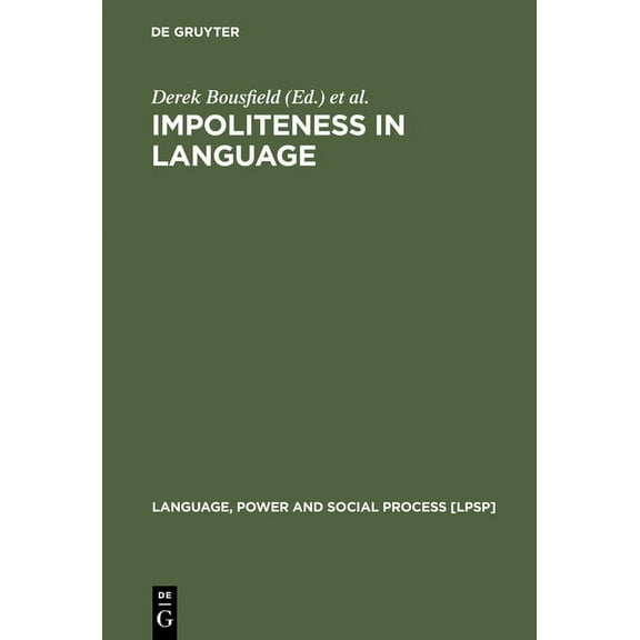 Language, Power and Social Process [Lpsp Impoliteness in Language: Studies on Its Interplay with Power in Theory and Practice, Book 21, (Hardcover)