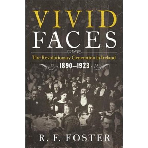 Pre-Owned Vivid Faces: The Revolutionary Generation in Ireland, 1890-1923 Paperback
