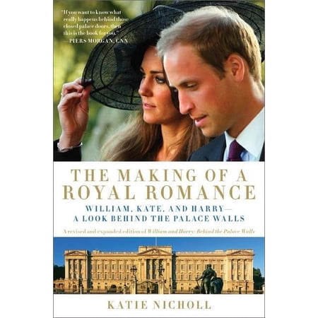 The Making of a Royal Romance: William, Kate, and Harry -- A Look Behind the Palace Walls (a Revised and Expanded Editio, (Paperback)