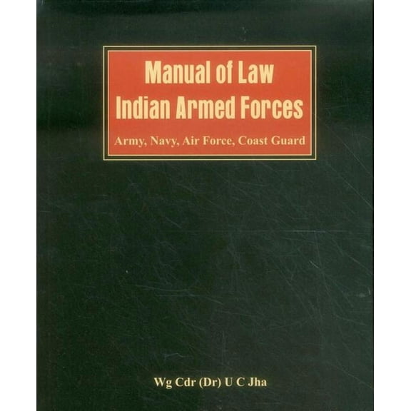 Manual of Law: Indian Armed Forces (Army, Air Force, Coast Guard) (Hardcover)