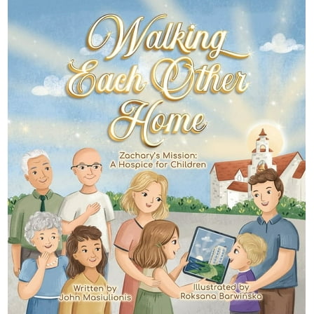 Walking Each Other Home - Zachary's Mission: A Hospice for Children, (Hardcover)