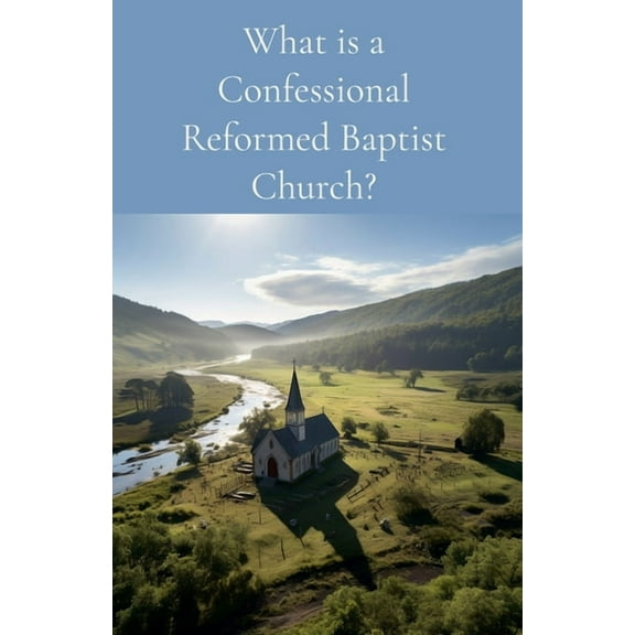 What is a Confessional Reformed Baptist Church?, (Paperback)