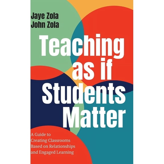 Teaching as if Students Matter: A Guide to Creating Classrooms Based on Relationships and Engaged Learning (Hardcover)