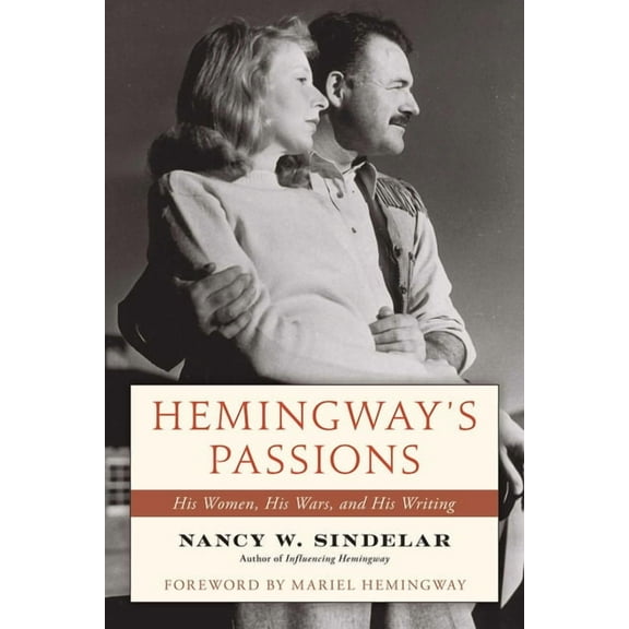 Hemingway's Passions: His Women, His Wars, and His Writing, (Hardcover)