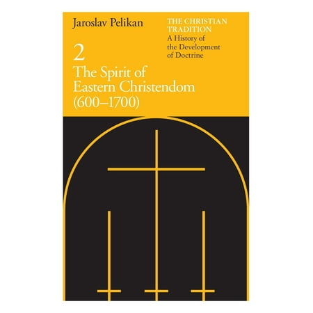 The Christian Tradition: A History of the Development of Doctrine, Volume 2 : The Spirit of Eastern Christendom (600-1700)