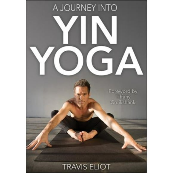 Eliot Travis Voyage dans le Yin Yoga A