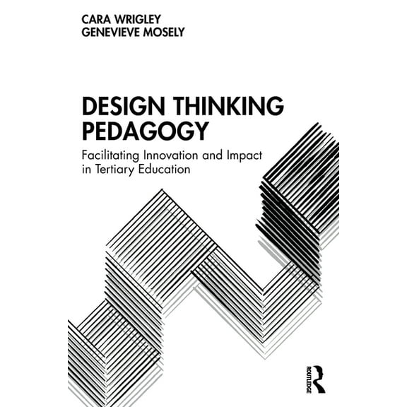 Design Thinking Pedagogy: Facilitating Innovation and Impact in Tertiary Education, (Paperback)