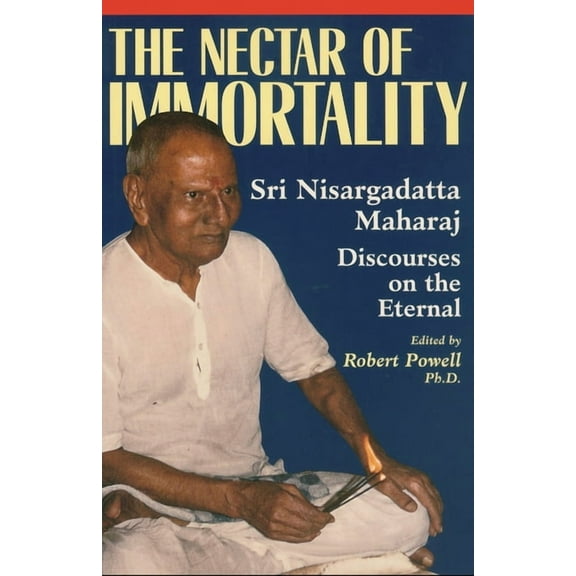 The Nectar of Immortality: Sri Nisargadatta Maharaj Discourses on the Eternal, (Paperback)