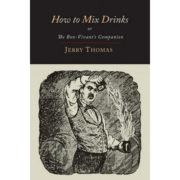 How to Mix Drinks: Or, the Bon-Vivant's Companion-1862 Illustrated Edition, (Paperback)