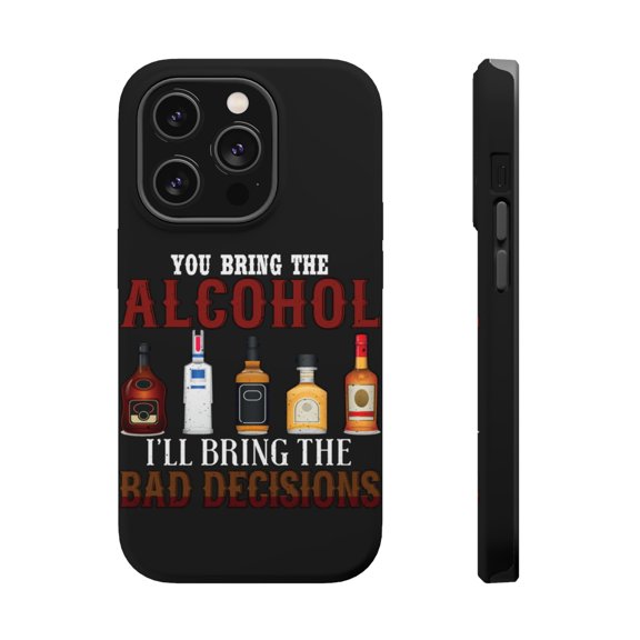 DistinctInk Tough Case for Apple iPhone 15 PRO (6.1" Screen), Compatible with MagSafe Charging - Bring Alcohol Bring Bad Decisions