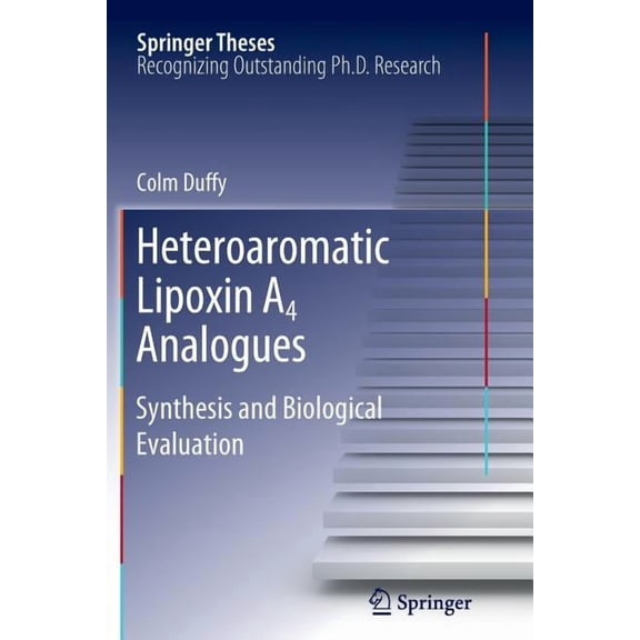 Springer Theses Heteroaromatic Lipoxin A4 Analogues: Synthesis and Biological Evaluation, (Paperback)