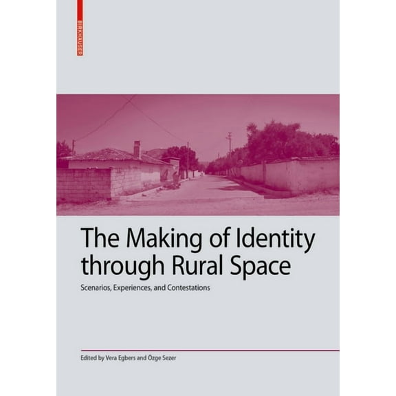 Kulturelle Und Technische Werte Historis The Making of Identity Through Rural Space: Scenarios, Experiences and Contestations, Book 10, (Hardcover)